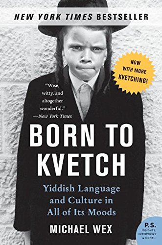 Born to Kvetch: Yiddish Language and Culture in All of Its Moods [Paperback]