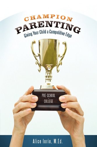 Champion Parenting Giving Your Child A Competitive Edge [Hardcover]