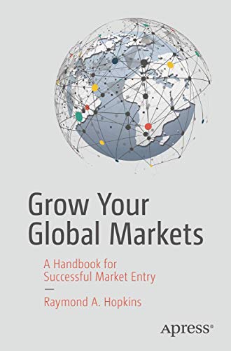 Grow Your Global Markets: A Handbook for Successful Market Entry [Paperback]