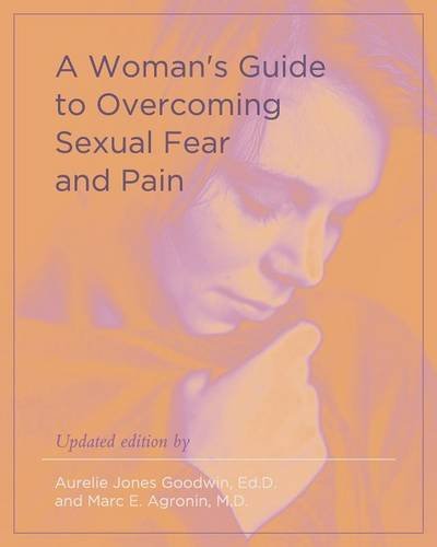 A Woman's Guide To Overcoming Sexual Fear And Pain [Paperback]