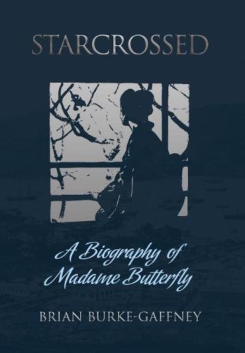 Starcrossed  A Biography of Madame Butterfly [Hardcover]