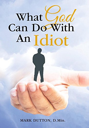 What God Can Do With An Idiot [Hardcover]