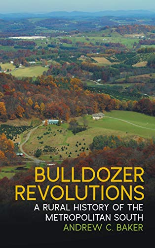 Bulldozer Revolutions A Rural History of the Metropolitan South [Hardcover]