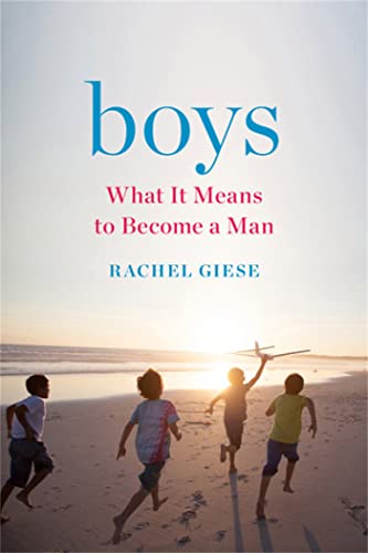 Boys: What It Means to Become a Man [Hardcover]