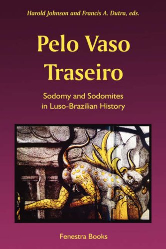 Pelo Vaso Traseiro Sodomy And Sodomites In Luso-Brazilian History [Paperback]