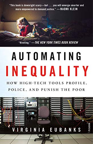 Automating Inequality: How High-Tech Tools Profile, Police, and Punish the Poor [Paperback]