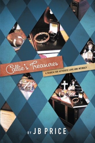 Callie's Treasures A Search For Authentic Love And Intimacy [Paperback]