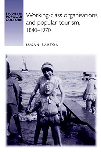 Working-class organisations and popular tourism,1840-1970 [Hardcover]