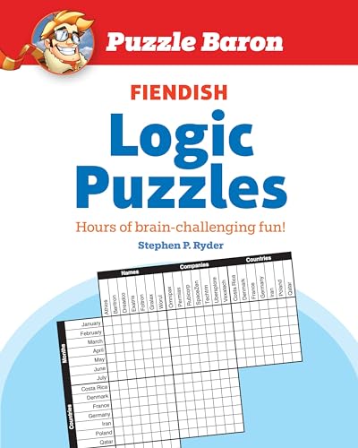 Puzzle Baron's Fiendish Logic Puzzles: The Most Devilishly Difficult, Brain-Chal [Paperback]