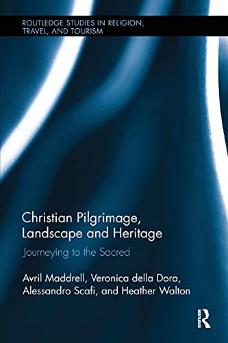 Christian Pilgrimage, Landscape and Heritage Journeying to the Sacred [Paperback]