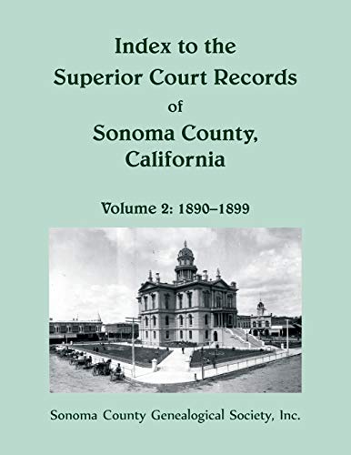 Index to the Superior Court Records of Sonoma County, California  1890-1899 [Paperback]