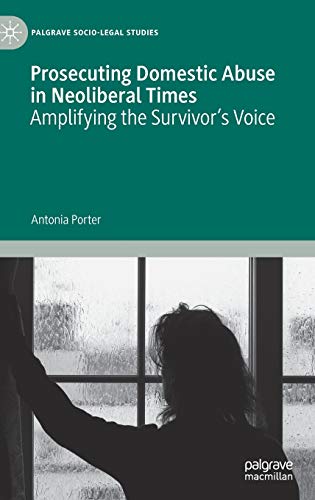 Prosecuting Domestic Abuse in Neoliberal Times Amplifying the Survivor's Voice [Hardcover]