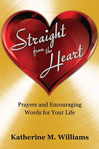 Straight From The Heart Prayers And Encouraging Words For Your Life [Paperback]