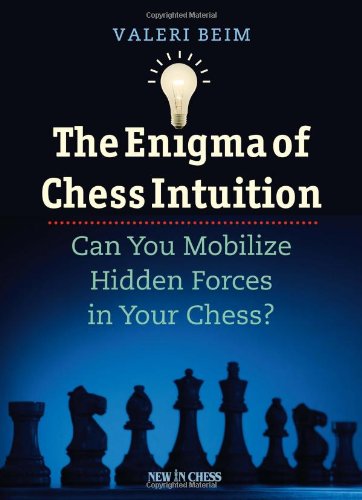 The Enigma of Chess Intuition: Can You Mobilize Hidden Forces in Your Chess? [Paperback]