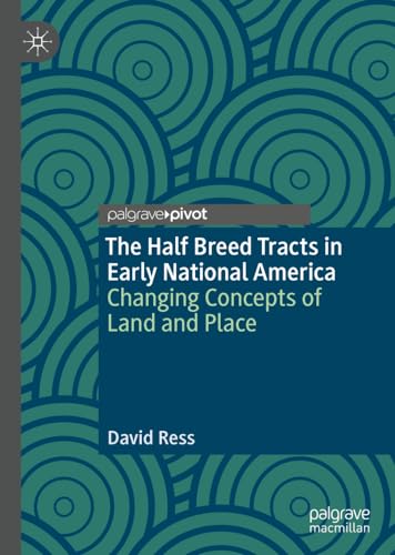 The Half Breed Tracts in Early National America: Changing Concepts of Land and P [Hardcover]