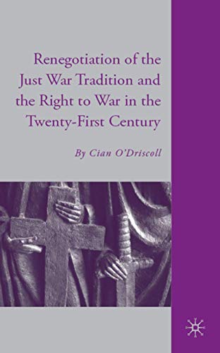 The Renegotiation of the Just War Tradition and the Right to War in the Tenty-F [Hardcover]