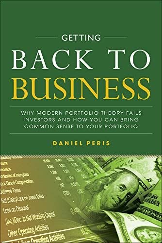 Getting Back to Business: Why Modern Portfolio Theory Fails Investors and How Yo [Hardcover]