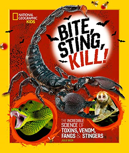 Bite, Sting, Kill: The Incredible Science of Toxins, Venom, Fangs, and Stingers [Hardcover]