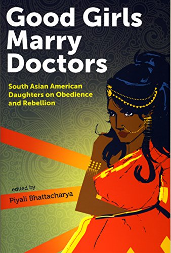 Good Girls Marry Doctors: South Asian American Daughters on Obedience and Rebell [Paperback]