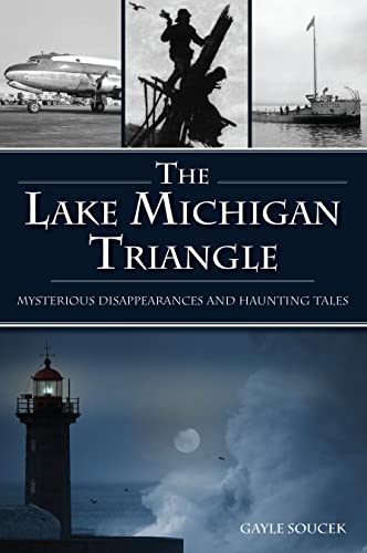 Lake Michigan Triangle, The: Mysterious Disappearances and Haunting Tales [Paperback]