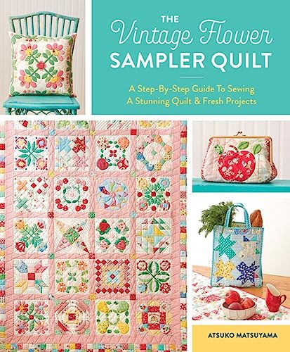 The Vintage Flower Sampler Quilt: A Step-By-Step Guide To Sewing A Stunning Quil [Spiral bound]