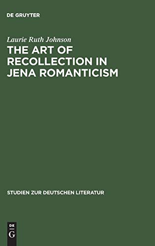 Art of Recollection in Jena Romanticism  Memory, History, Fiction, and Fragment [Hardcover]