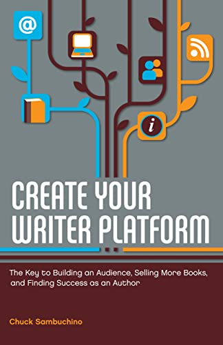 Create Your Writer Platform The Key to Building an Audience, Selling More Books [Paperback]