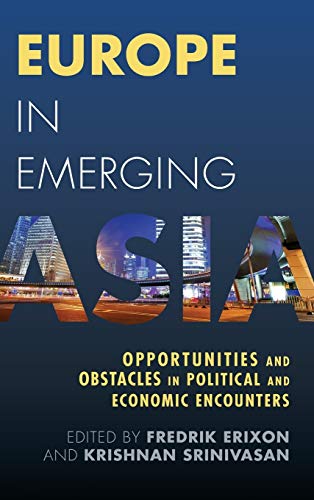 Europe in Emerging Asia Opportunities and Obstacles in Political and Economic E [Hardcover]