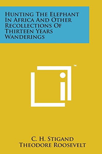 Hunting the Elephant in Africa and Other Recollections of Thirteen Years Wanderi [Paperback]