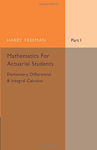 Mathematics for Actuarial Students, Part 1, Elementary Differential and Integral [Paperback]