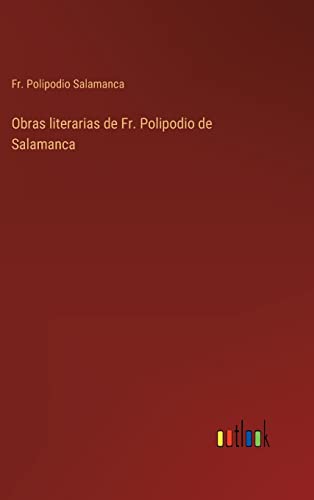 Obras Literarias De Fr. Polipodio De Salamanca