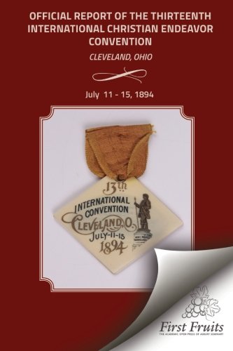 Official Report Of The Thirteenth International Christian Endeavor Convention 18 [Paperback]