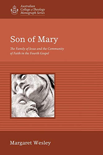 Son Of Mary The Family Of Jesus And The Community Of Faith In The Fourth Gospel [Paperback]