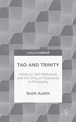 Tao and Trinity: Notes on Self-Reference and the Unity of Opposites in Philosoph [Hardcover]