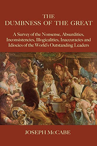 The Dumbness Of The Great A Survey Of The Nonsense, Absurdities, Inconsistencie [Paperback]