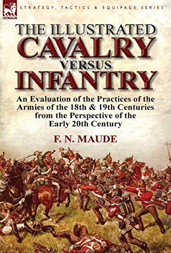 The Illustrated Cavalry Versus Infantry An Evaluation Of The Practices Of The A [Hardcover]