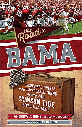 The Road to Bama: Incredible Twists and Improbable Turns Along the Alabama Crims [Paperback]