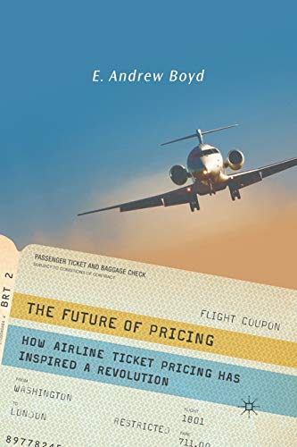 The Future of Pricing: How Airline Ticket Pricing Has Inspired a Revolution [Paperback]