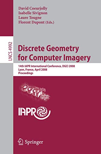 Discrete Geometry for Computer Imagery 14th IAPR International Conference, DGCI [Paperback]