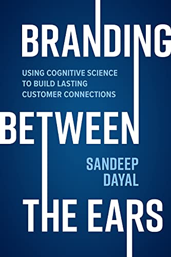 Branding Between the Ears: Using Cognitive Science to Build Lasting Customer Con [Hardcover]