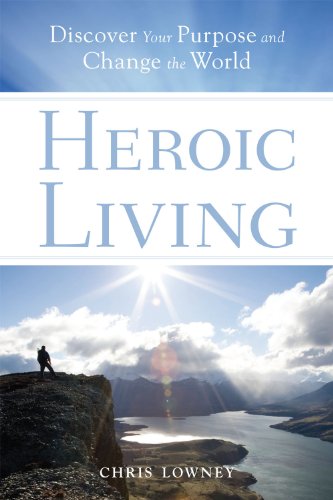 Heroic Living: Discover Your Purpose And Change The World [Paperback]