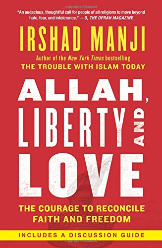 Allah, Liberty and Love: The Courage to Reconcile Faith and Freedom [Paperback]