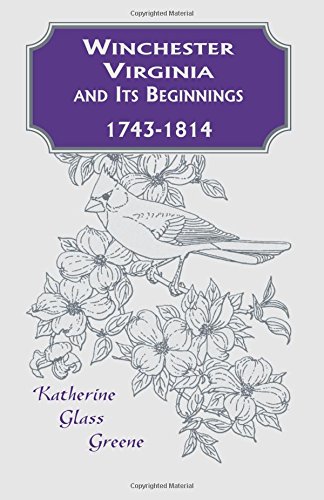 Winchester, Virginia And Its Beginnings, 1743-1814 [Paperback]