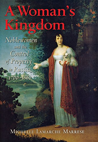 A Woman's Kingdom Noblewomen And The Control Of Property In Russia, 1700-1861 [Hardcover]