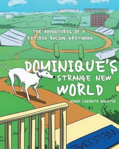 Dominique's Strange Ne World The Adventures Of A Retired Racing Greyhound [Paperback]