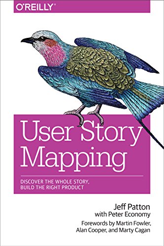 User Story Mapping Discover the Whole Story, Build the Right Product [Paperback]