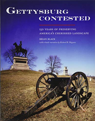 Gettysburg Contested: 150 Years Of Preserving America's Cherished Landscapes [Paperback]