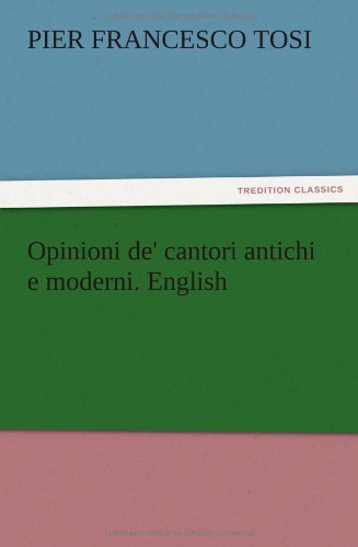 Opinioni De' Cantori Antichi E Moderni. English [Paperback]