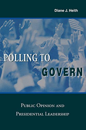 Polling to Govern Public Opinion and Presidential Leadership [Paperback]