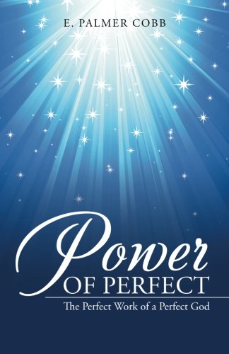 Poer Of Perfect The Perfect Work Of A Perfect God [Paperback]